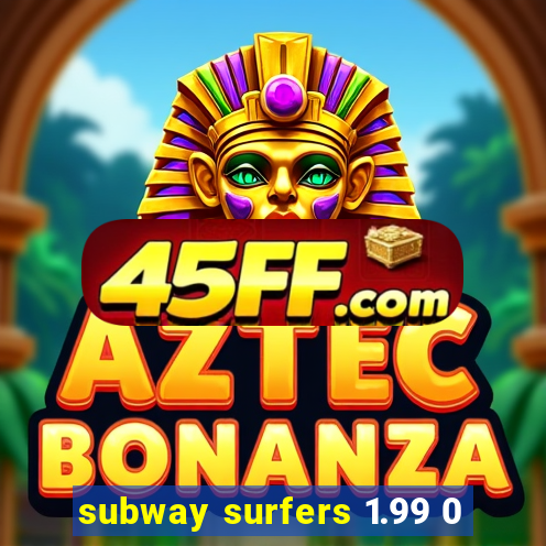 subway surfers 1.99 0